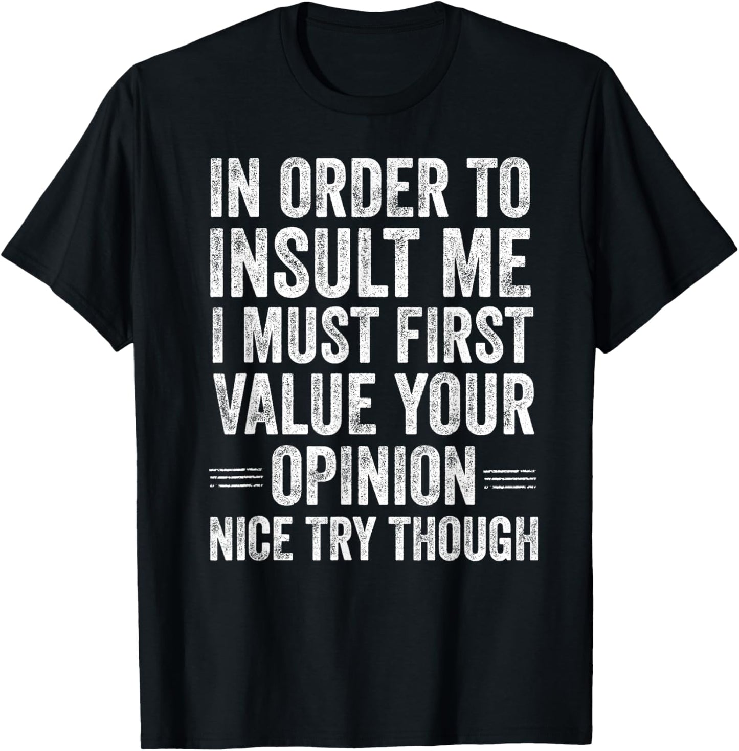 in Order to Insult Me Funny Sarcastic Quote Humor T-Shirt - T-Shirt | Black