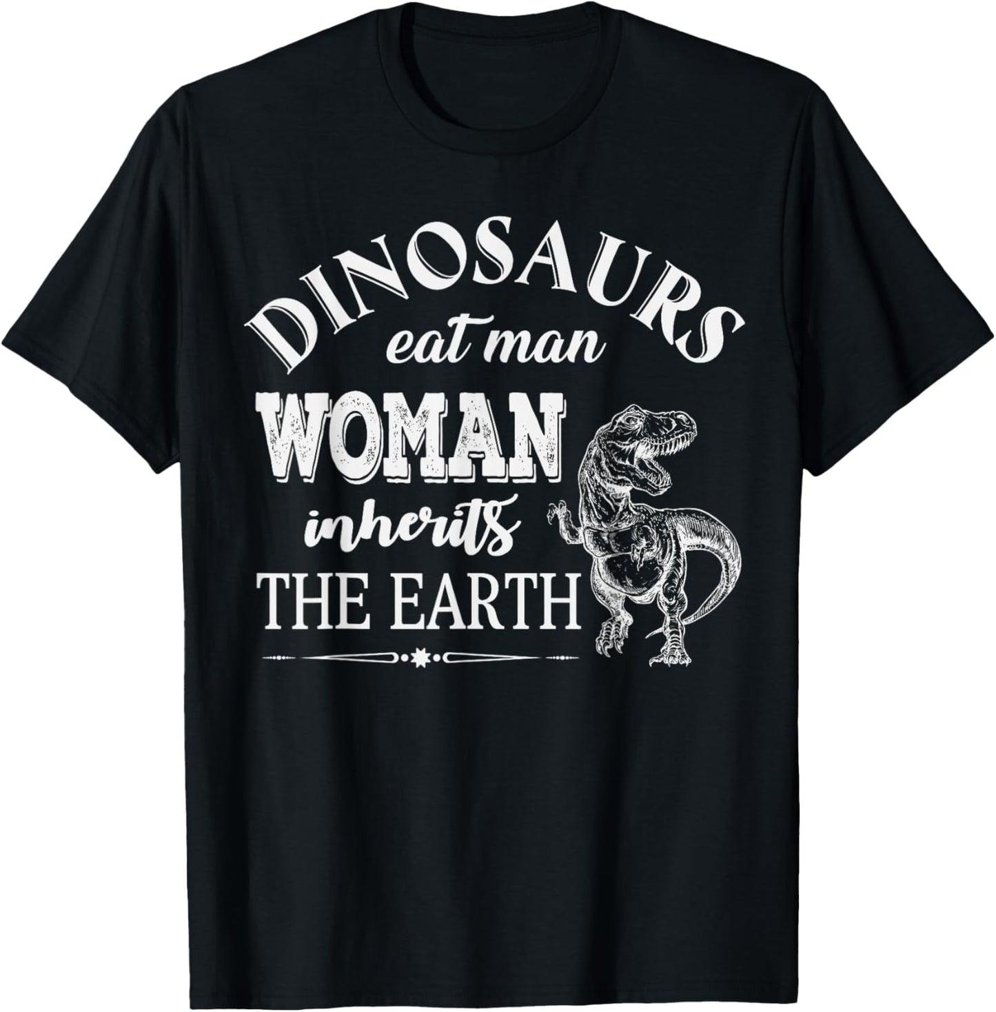 Dinosaurs Eat Man Woman Inherits The Earth Funny T-Shirt - T-Shirt | Black