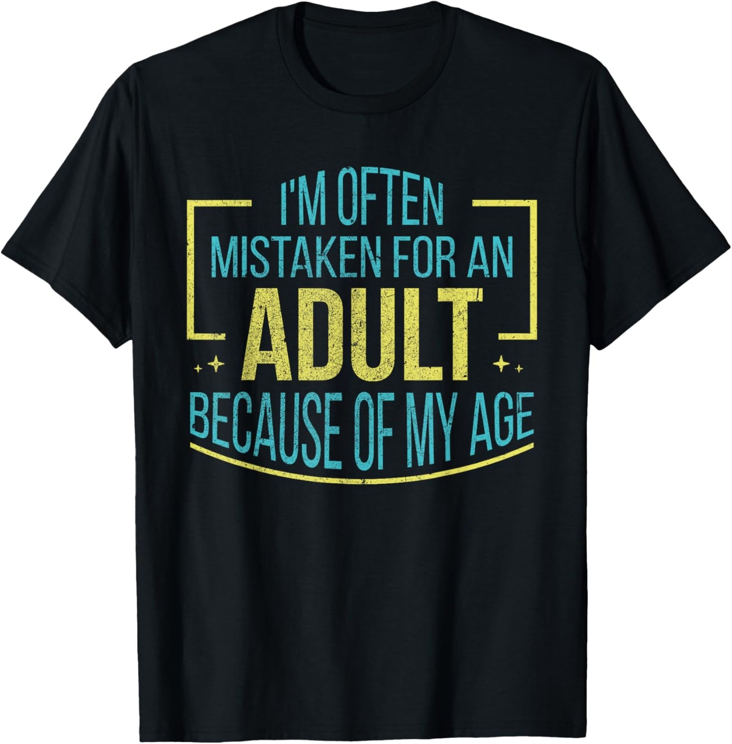 I'm Often Mistaken For An Adult Because Of My Age Funny T-Shirt - T-Shirt | Black
