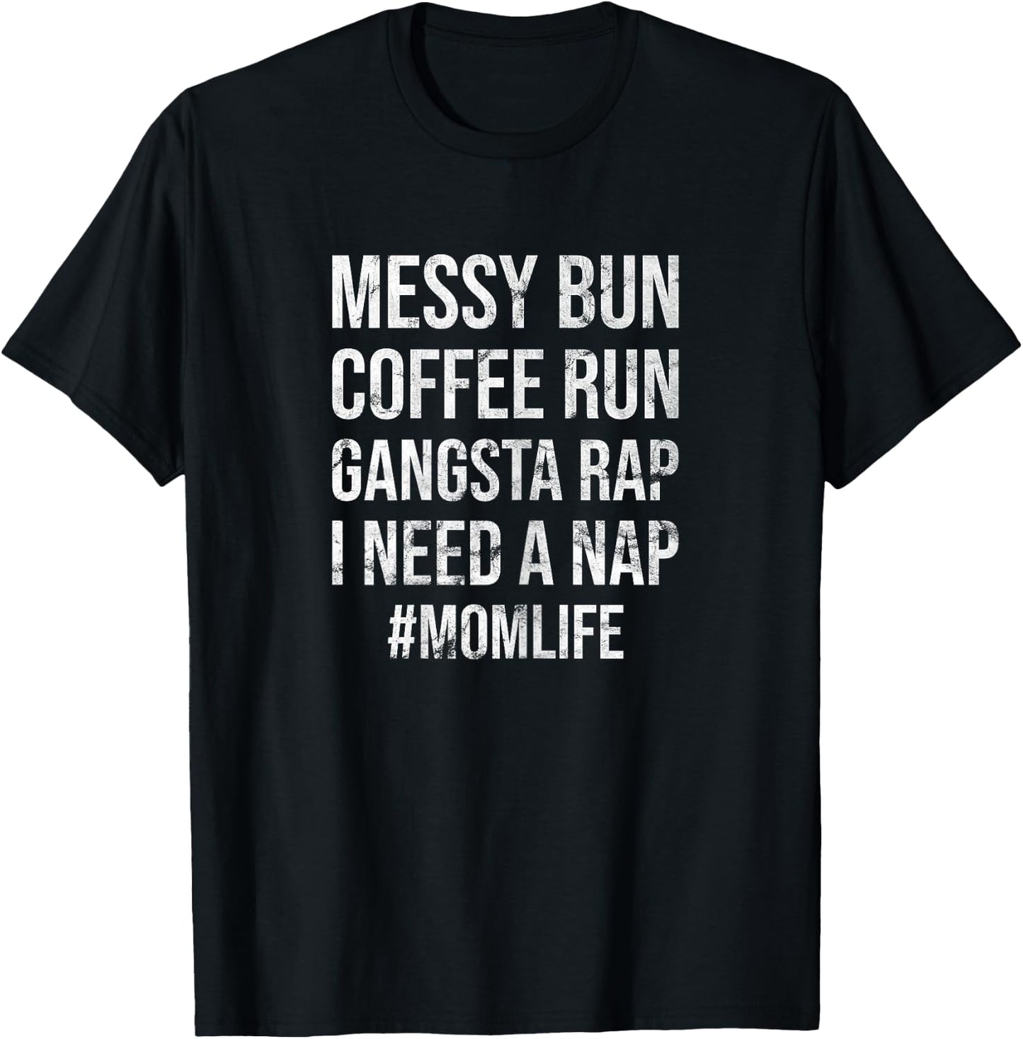 Mom Life Messy Bun Coffee Run Gangsta Rap I Need A Nap T-Shirt - T-Shirt | Black
