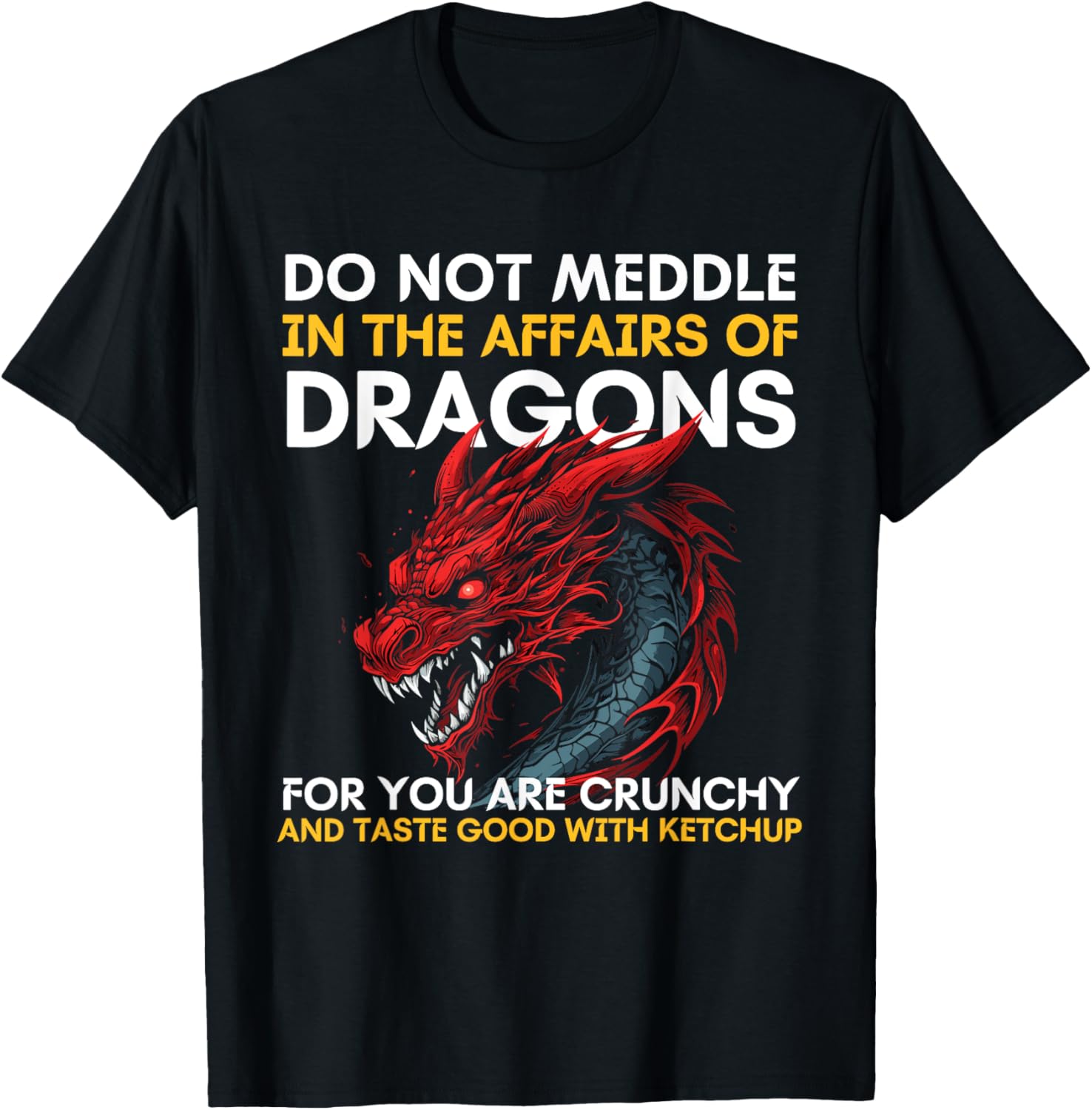 Do Not Meddle In The Affairs Of Dragons For You Are Crunchy T-Shirt - T-Shirt | Black