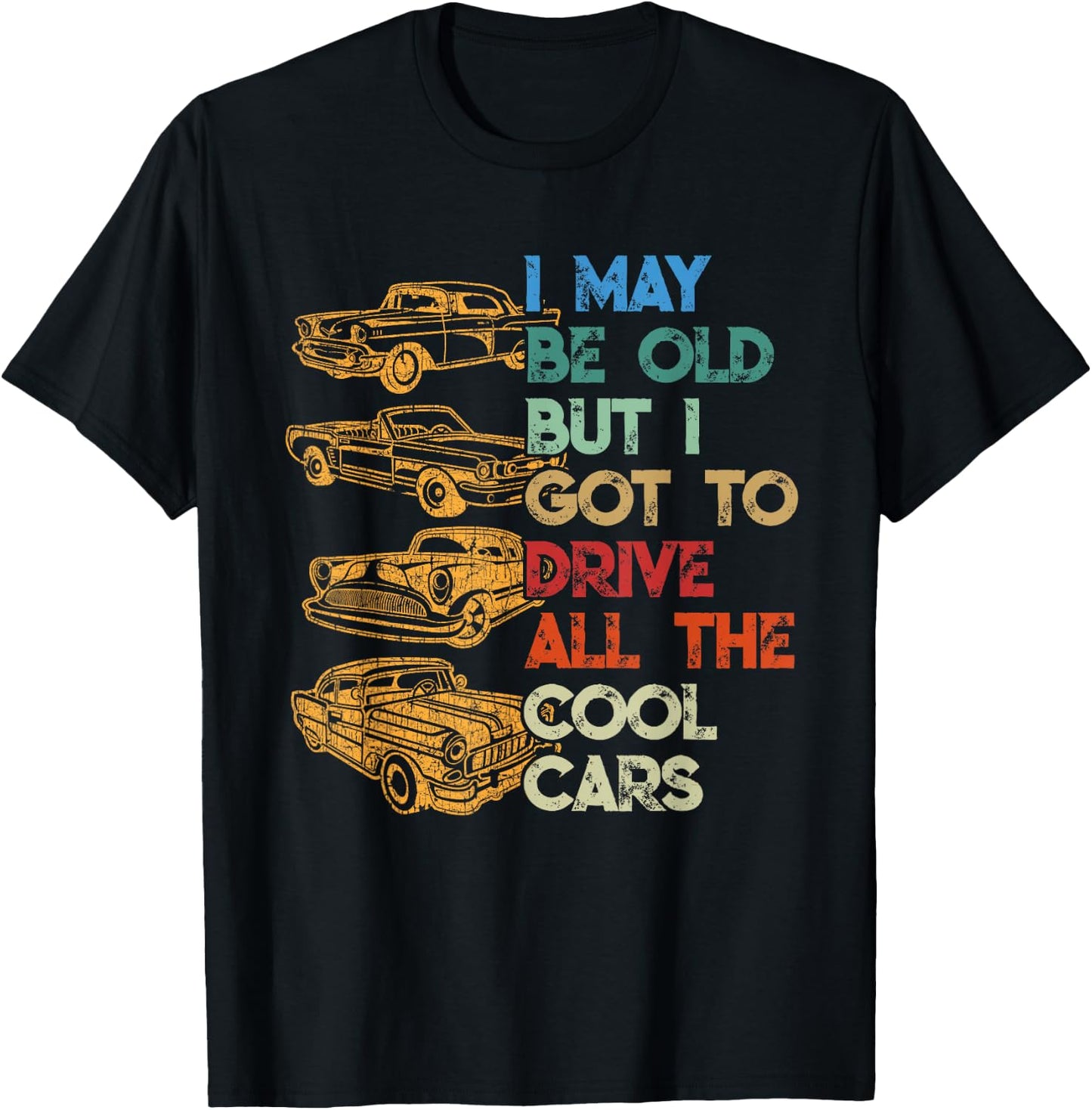 I May Be Old But I Got To Drive All The Cool Cars T-Shirt - T-Shirt | Black