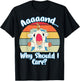Annnd Why Should - I Care - Unicorn Apparel - Sarcastic T-Shirt - T-Shirt | Black