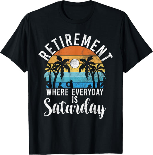 Retirement where everyday is Saturday funny Retired T-Shirt - T-Shirt | Black
