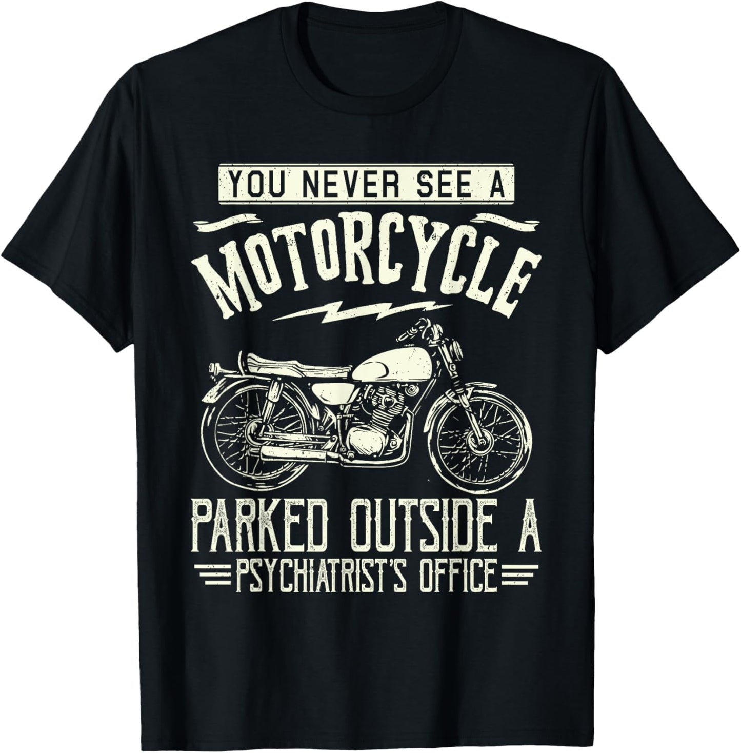 You Never See A Motorcycle Parked Outside a Psychiatrist's T-Shirt - T-Shirt | Black