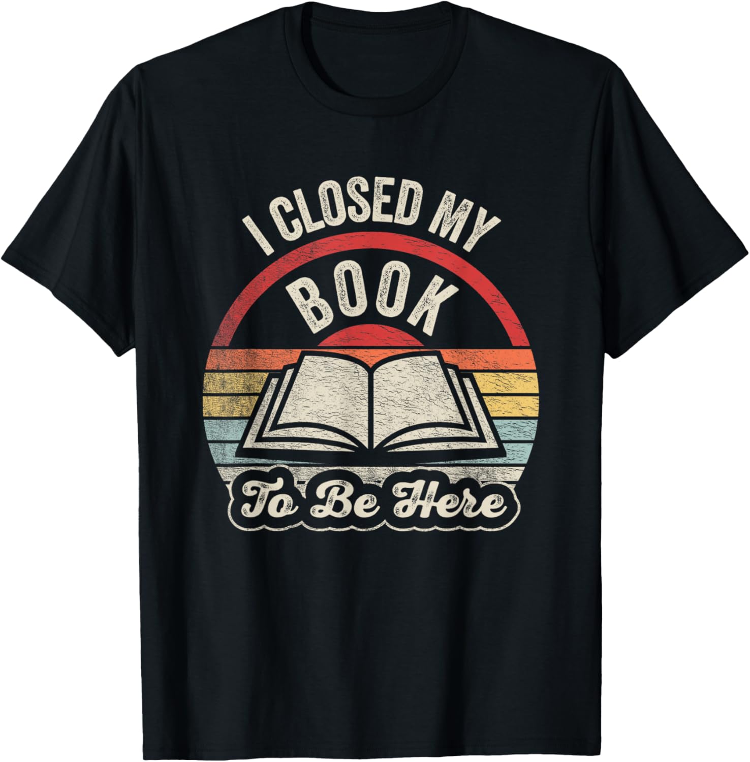 Retro Vintage I Closed My Book to Be Here Book Lover Reading T-Shirt - T-Shirt | Black