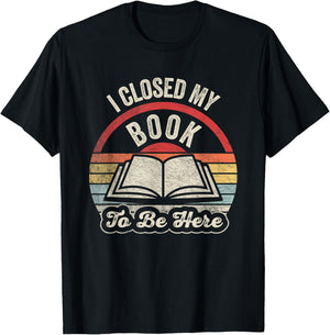 Retro Vintage I Closed My Book to Be Here Book Lover Reading T-Shirt - T-Shirt | Black