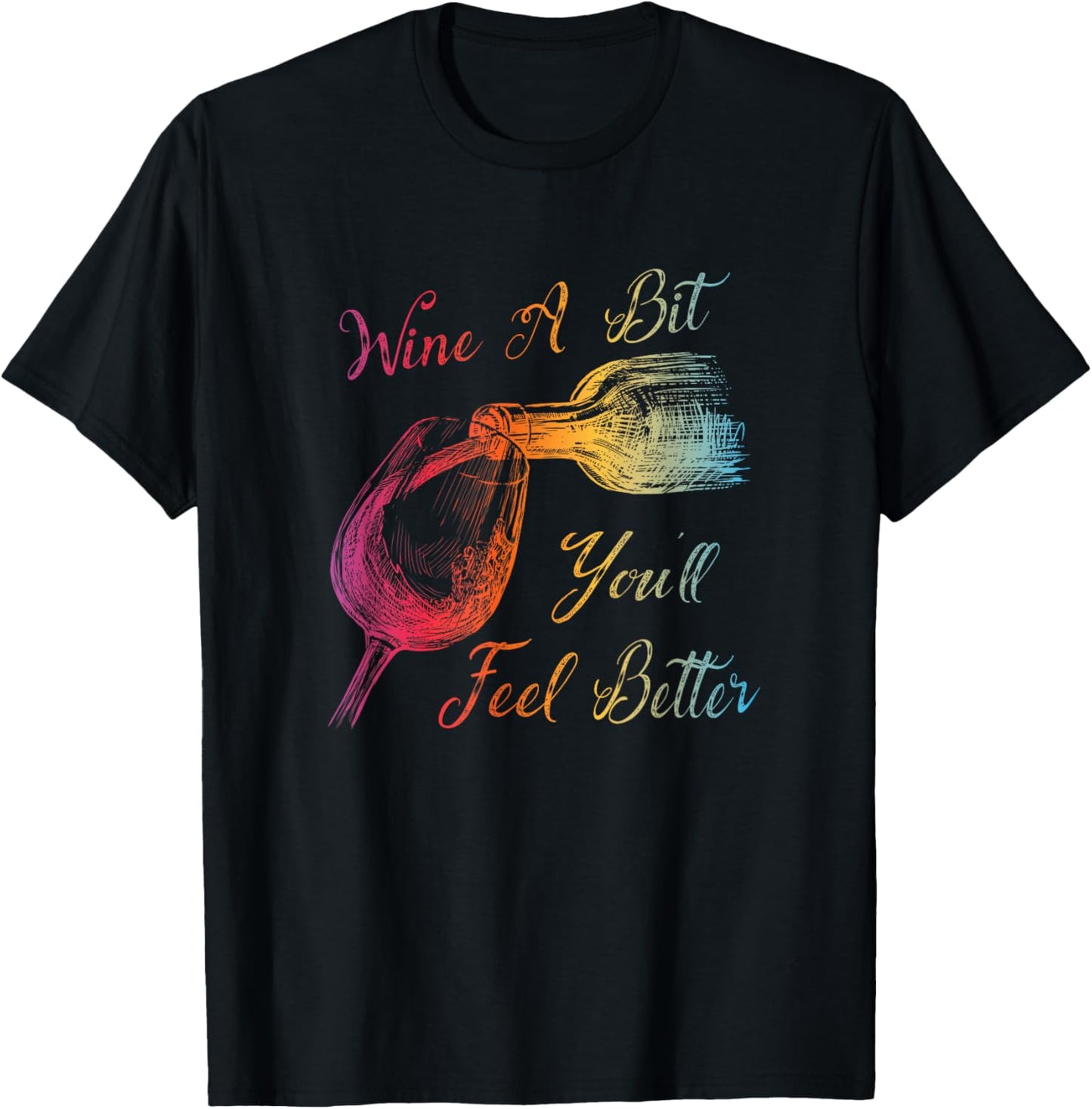 WINE A BIT YOU'LL FEEL BETTER - Fun Wine Lover T-Shirt - T-Shirt | Black