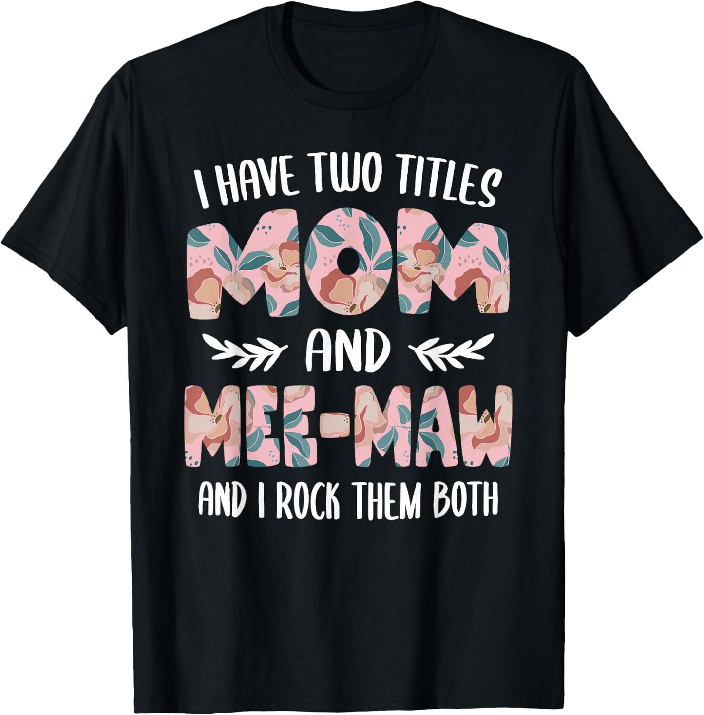 Mee-Maw Shirts I have two Titles Mom and Mee-Maw T-Shirt - T-Shirt | Black