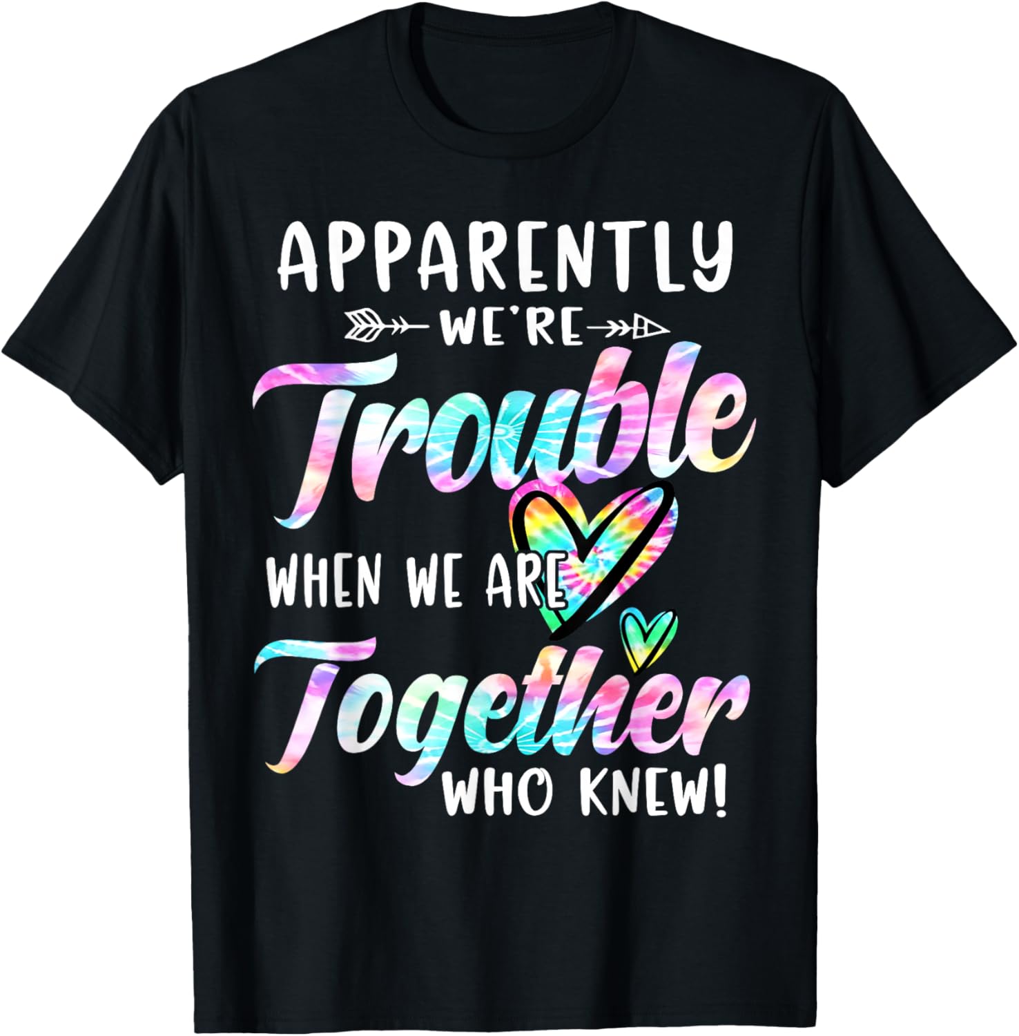 Apparently We're Trouble When We are Together Bestie Tie Dye T-Shirt - T-Shirt | Black