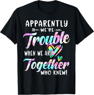 Apparently We're Trouble When We are Together Bestie Tie Dye T-Shirt - T-Shirt | Black