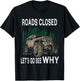 Funny Offroad Truck 4x4 Roads Closed Let's Go See Why Design T-Shirt - T-Shirt | Black