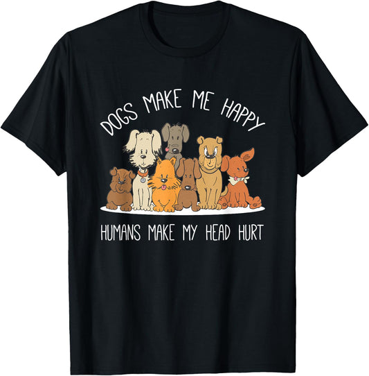 Dog Makes Happy Humans Make My Head Hurt Dog Owner Animal T-Shirt - T-Shirt | Black