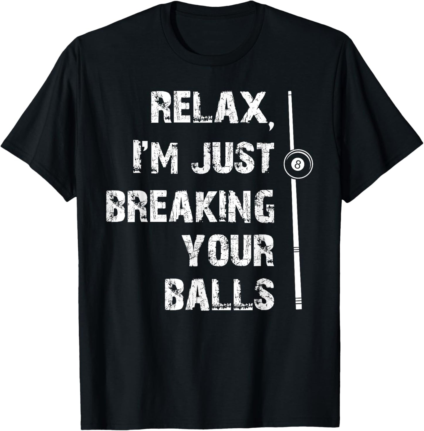 Relax I'm Just Breaking Your Balls Shooting Pool Billiards T-Shirt - T-Shirt | Black