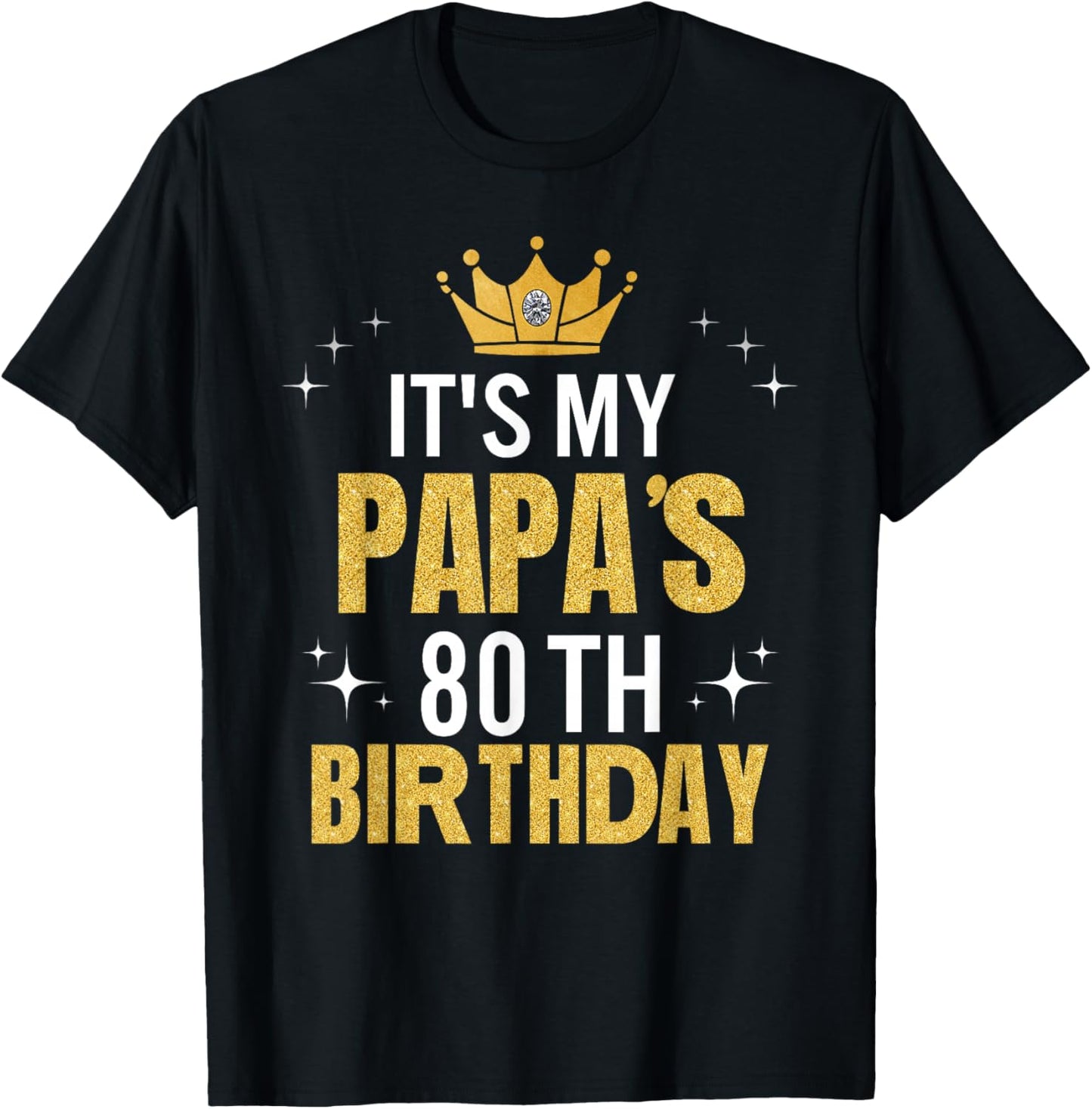 It's My Papa's 80th Birthday Ideas Happy Dad's Funny T-Shirt - T-Shirt | Black