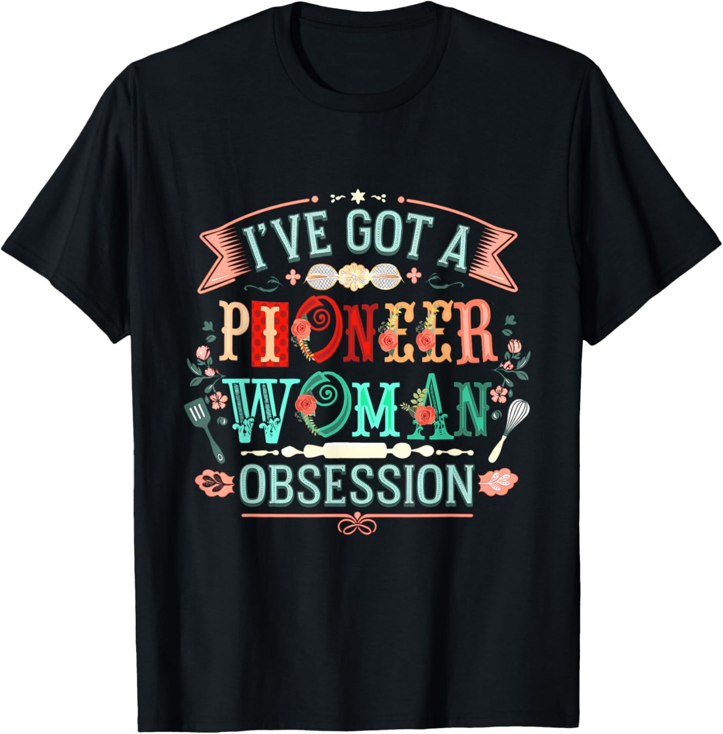 I Have A Confession I’ve Got Pioneer Woman Obsession T-Shirt - T-Shirt | Black