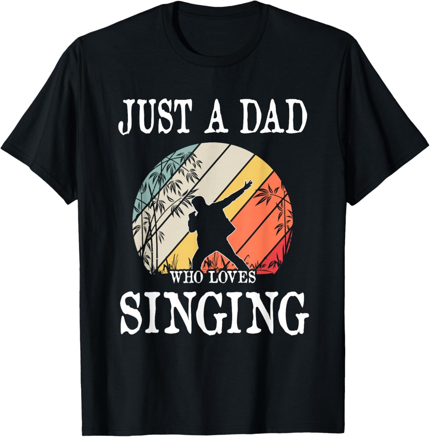 Just A DAD Who Loves Singing T-Shirt - T-Shirt | Black