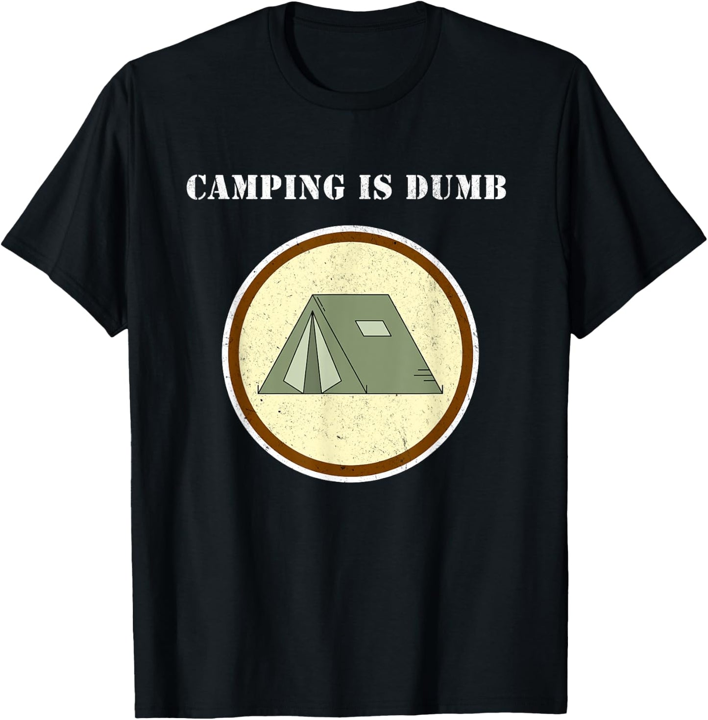 Camping is Dumb - I hate Camping - Funny Unhappy Camper Gift T-Shirt - T-Shirt | Black