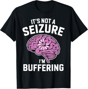It's Not A Seizure I'm Buffering Epilepsy Awareness T-Shirt - T-Shirt | Black