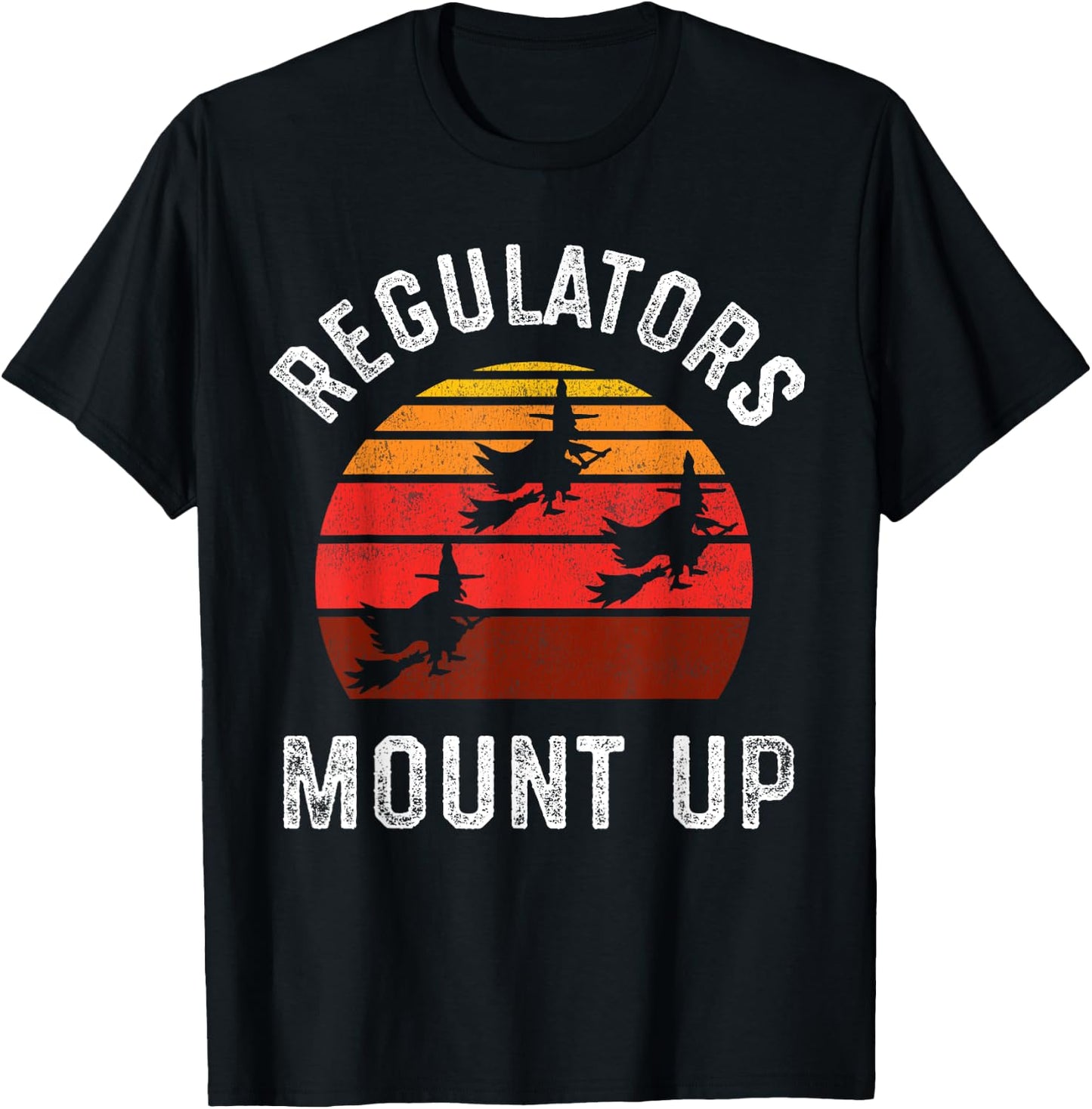 Regulators Mount Up, Funny Halloween Witch T-Shirt - T-Shirt | Black