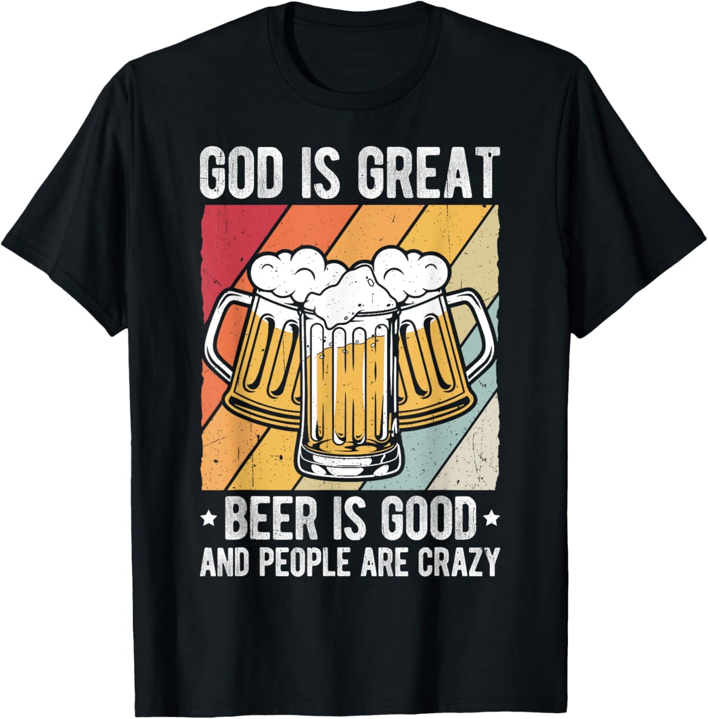 GOD IS GREAT Beer IS GOOD AND PEOPLE ARE CRAZY Beer Lover T-Shirt - T-Shirt | Black