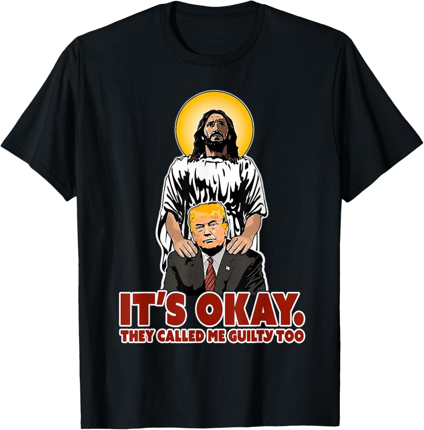 It's Okay They Called Me Guilty Too Funny Jesus Trump T-Shirt - T-Shirt | Black
