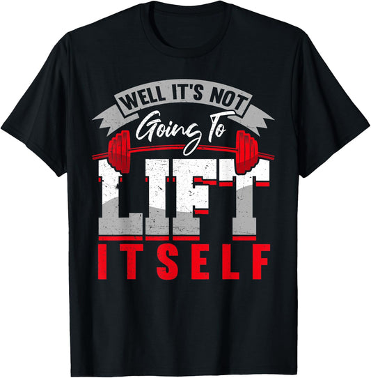 Gym Saying Its Not Going To Lift Itself Fit Gift Motivation T-Shirt - T-Shirt | Black