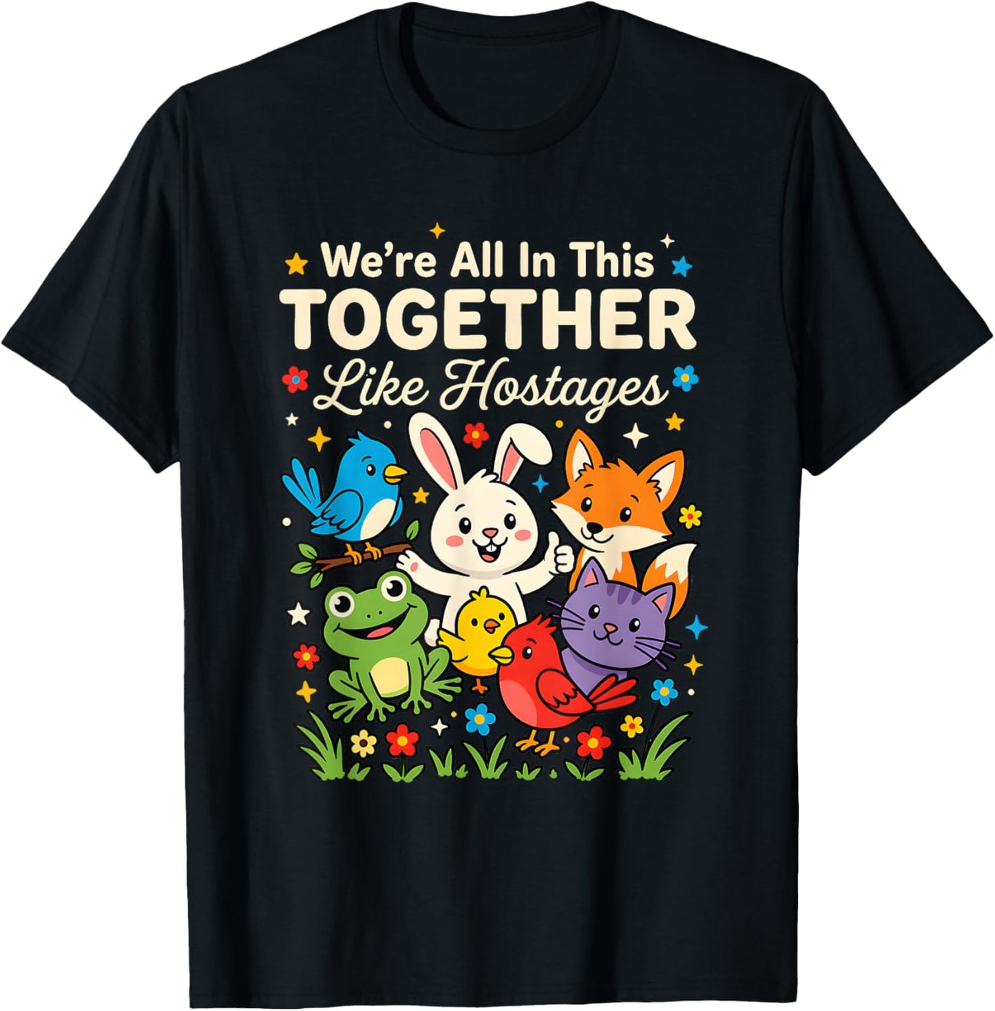 We're All in This Together Like Hostages Quirky Sarcastic T-Shirt - T-Shirt | Black