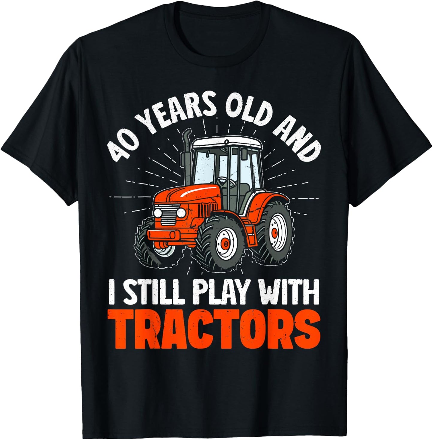 40 years old and I still play with tractors, farmer birthday T-Shirt - T-Shirt | Black