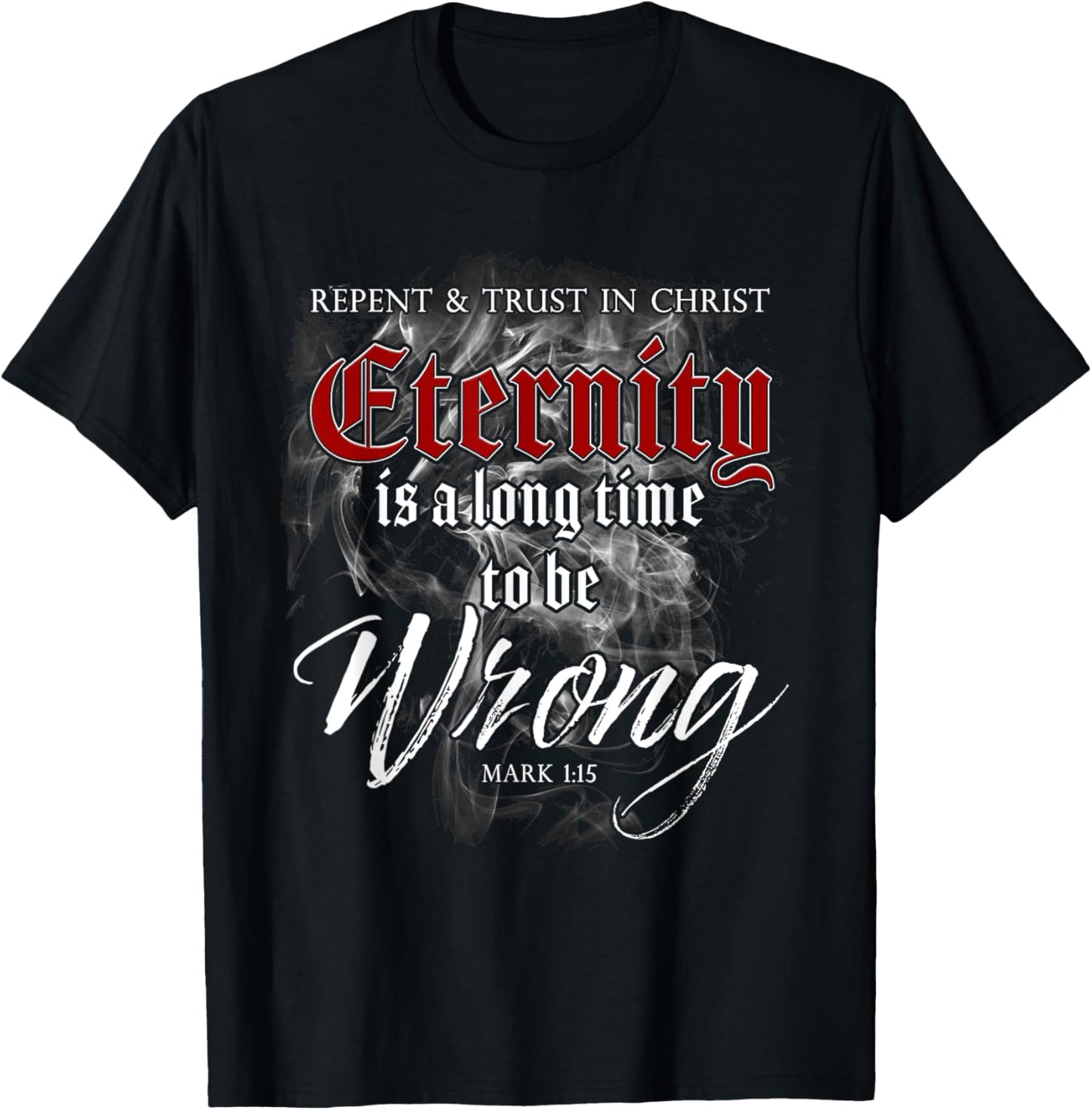 Evangelism Faith Gospel: Eternity is a Long Time to Be Wrong T-Shirt - T-Shirt | Black