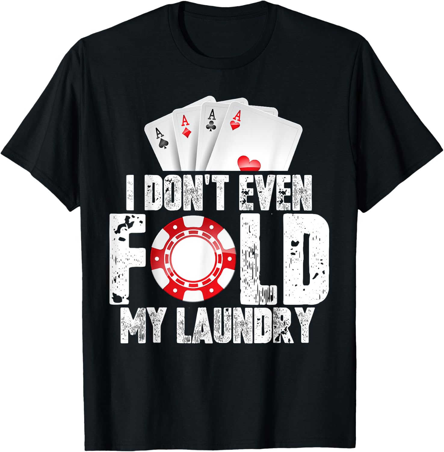 Poker I Don't Even Fold My Laundry Quote Men's Fun Gift T-Shirt - T-Shirt | Black