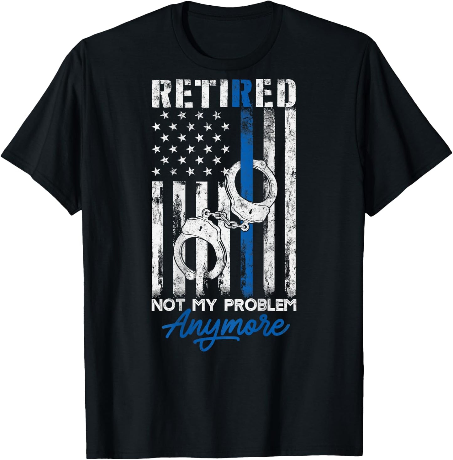 Funny Retired Humor gift Retired Police Not My Problem Anymore Thin Blue Line US Flag T-Shirt - T-Shirt | Black