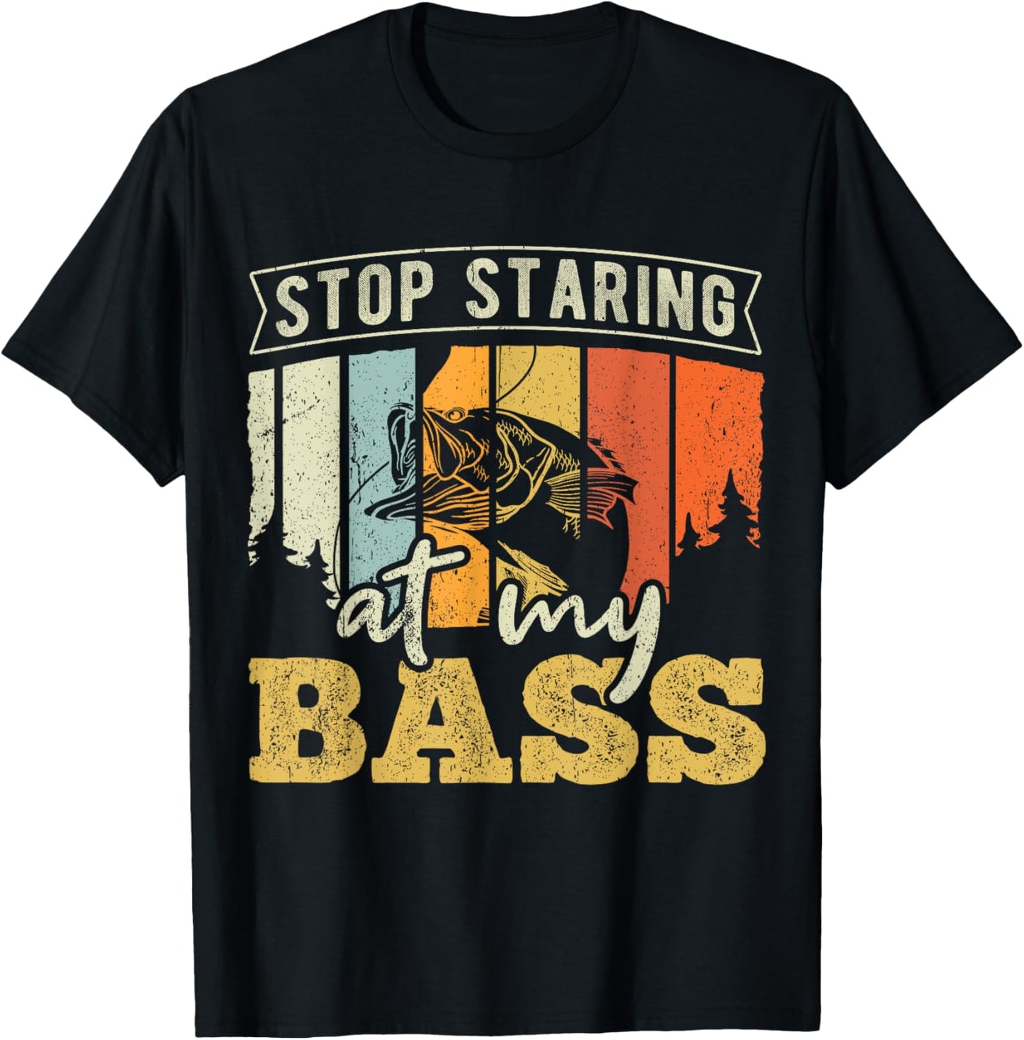 Stop staring at my Bass - Fishing T-Shirt - T-Shirt | Black