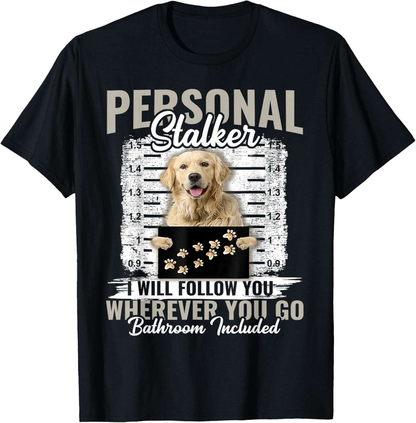 Personal Stalker Golden Retriever Dog I'll Follow You T-Shirt - T-Shirt | Black