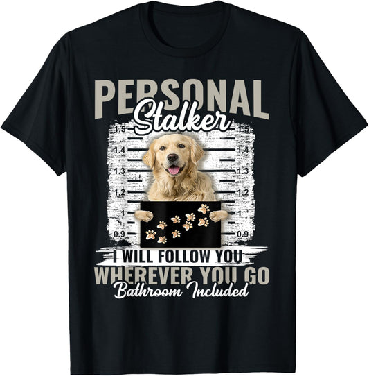 Personal Stalker Golden Retriever Dog I'll Follow You T-Shirt - T-Shirt | Black