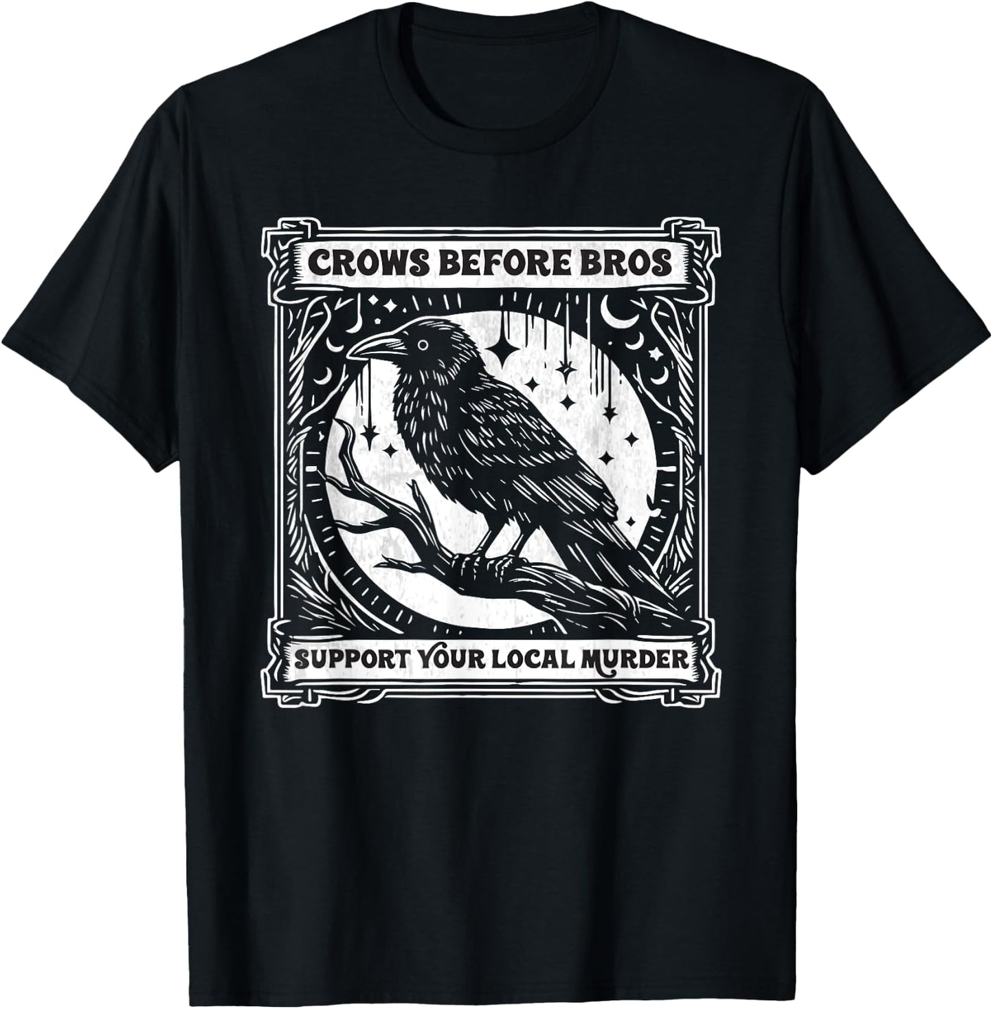 Crows Before Bros Support Your Local Murder Funny Halloween T-Shirt - T-Shirt | Black