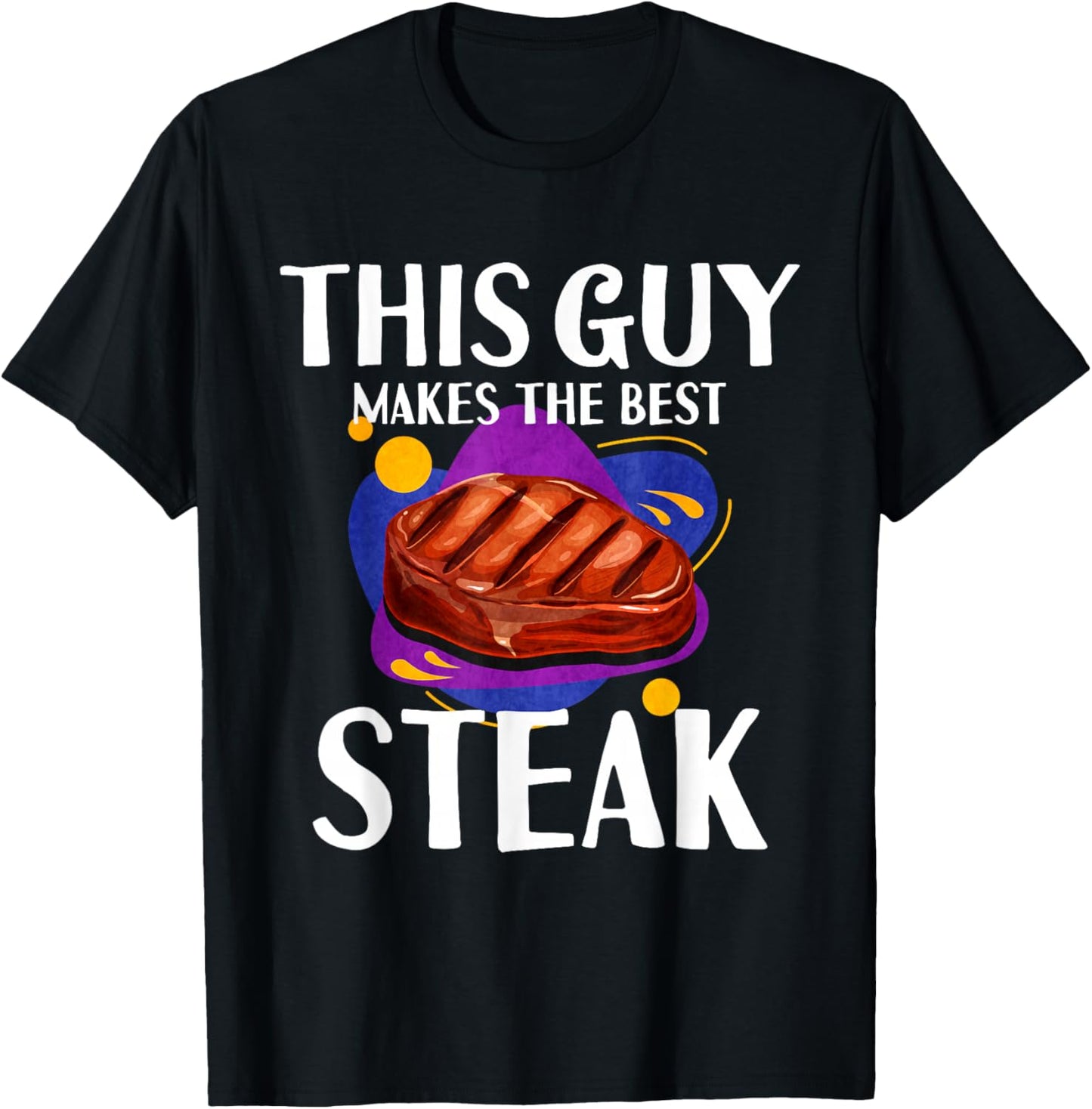 This Guy Makes The Best Steak T-Shirt - T-Shirt | Black