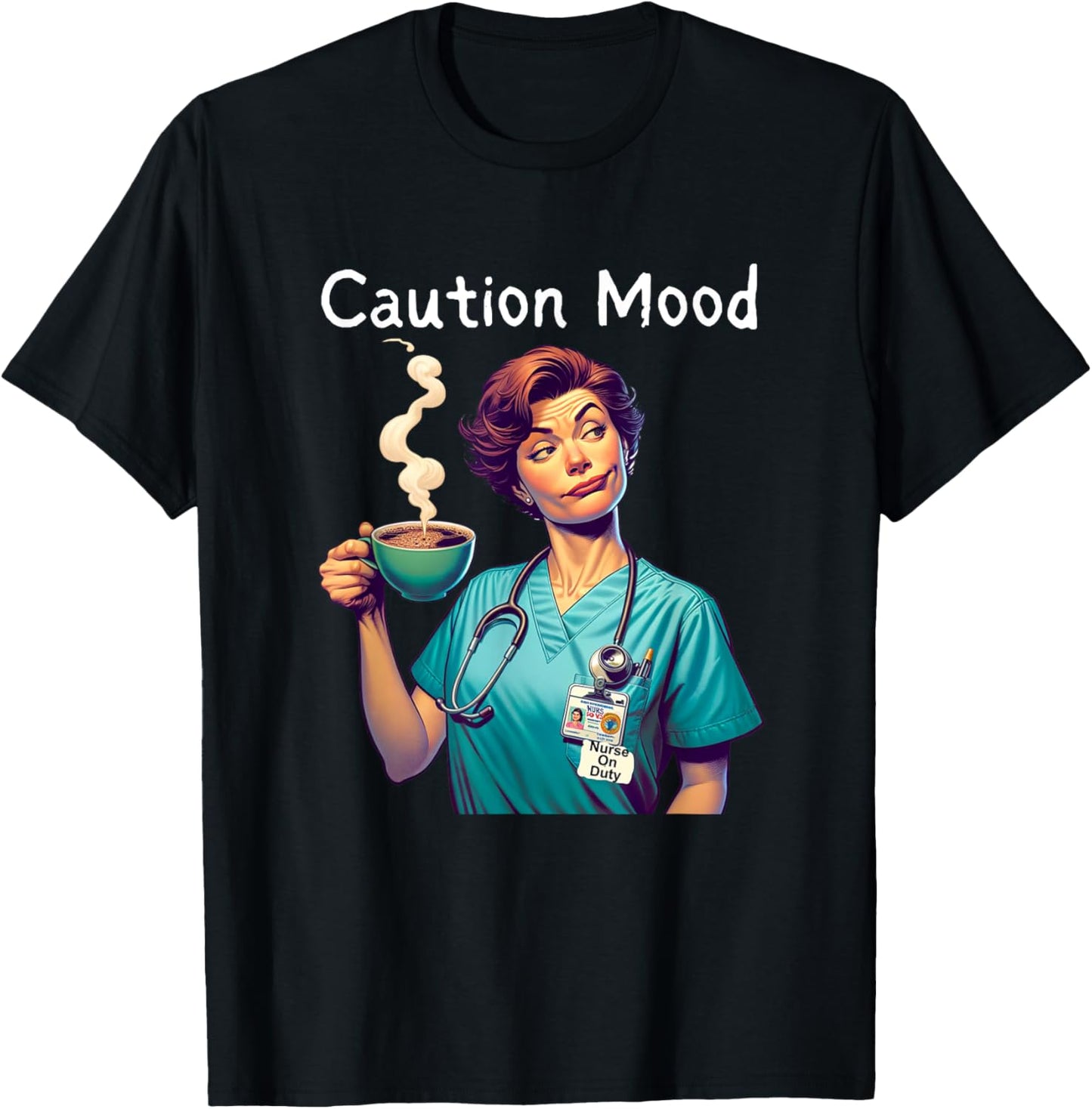 Caution Mood Coffee Lovers Funny Nurse T-Shirt - T-Shirt | Black