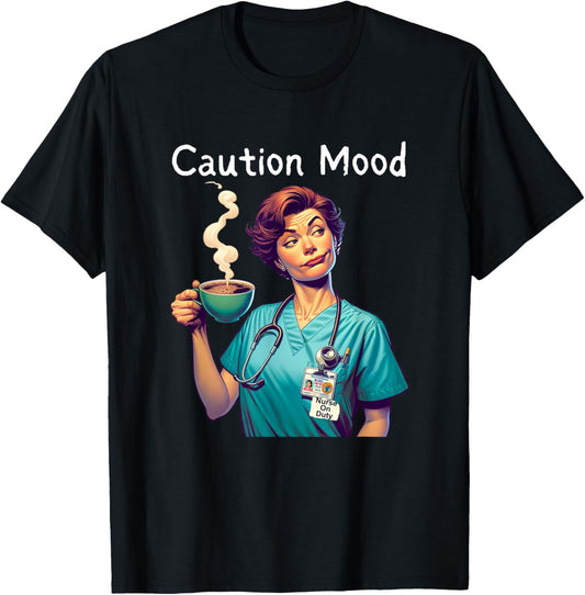 Caution Mood Coffee Lovers Funny Nurse T-Shirt - T-Shirt | Black
