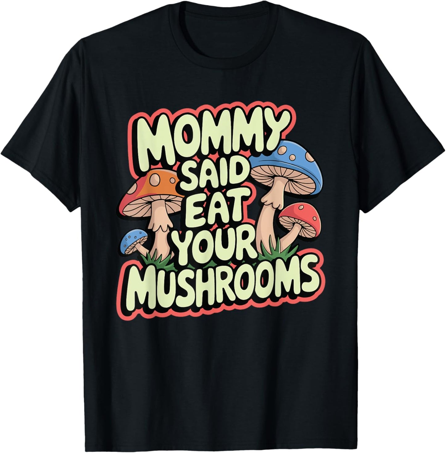Mommy Said Eat Your Mushrooms T-Shirt - T-Shirt | Black