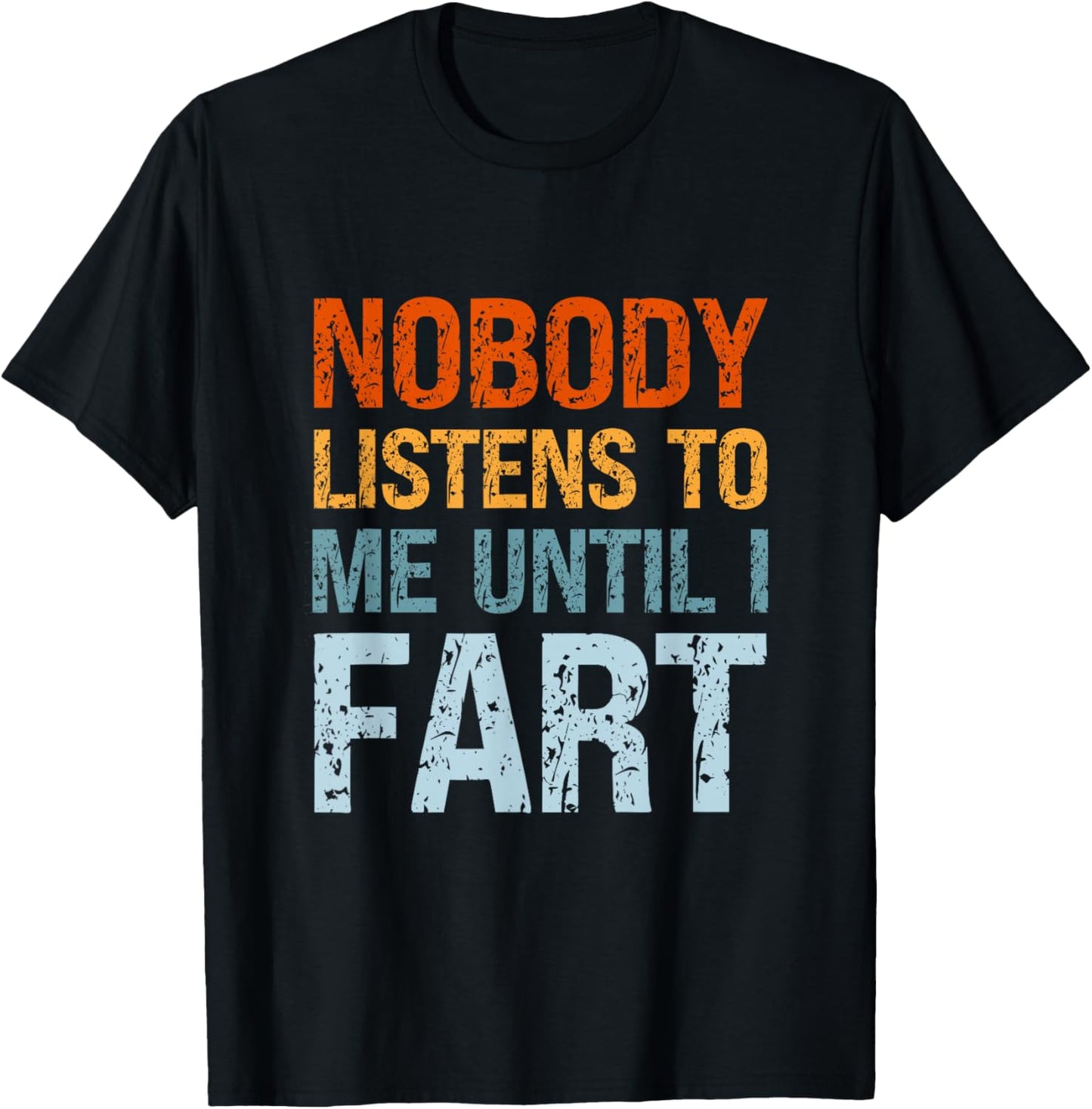 Fart Jokes Nobody Listens to Me Until I Fart Funny Dad T-Shirt - T-Shirt | Black