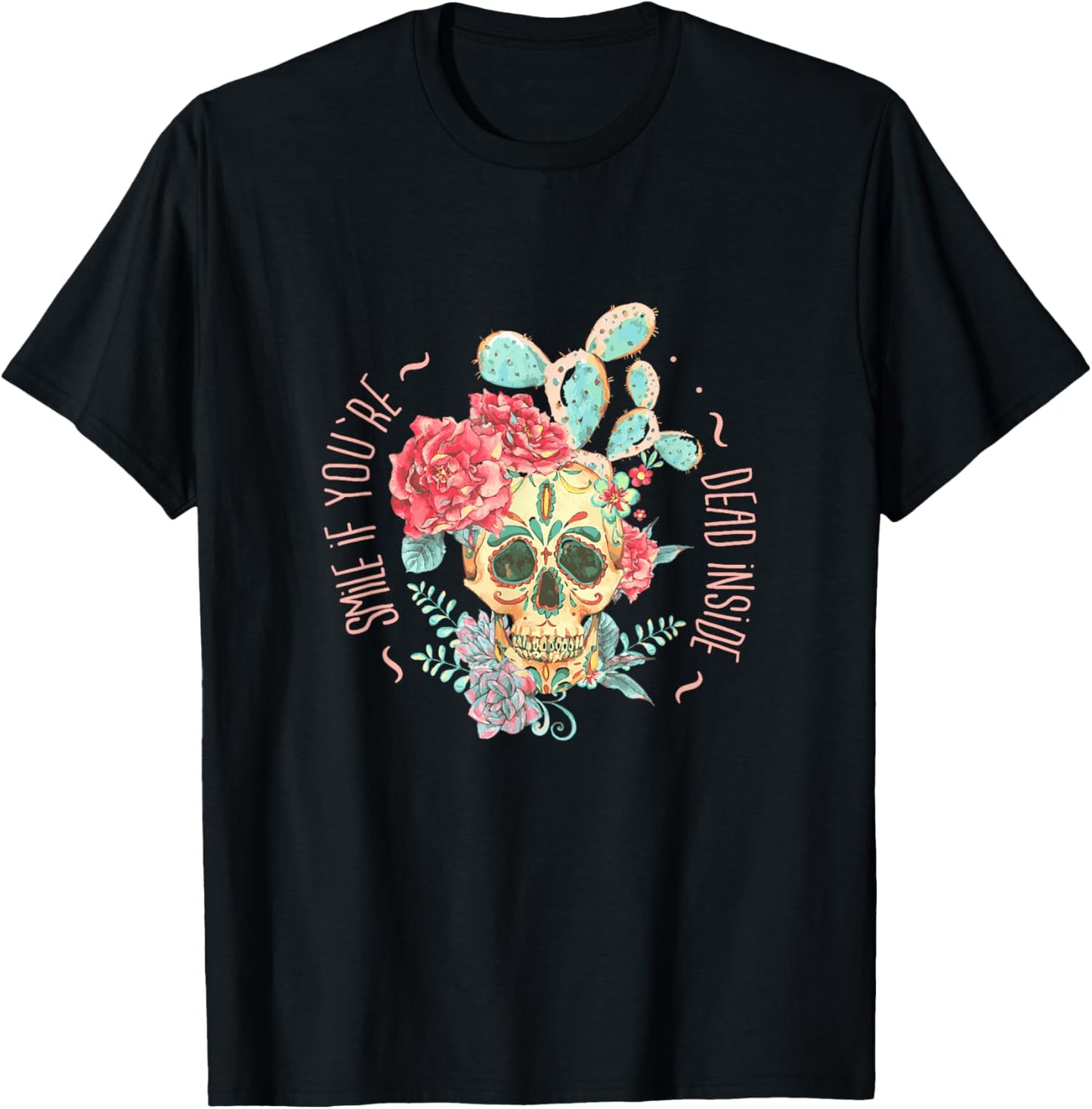 Smile If You're Dead Inside with Skull in Roses and Cactus T-Shirt - T-Shirt | Black