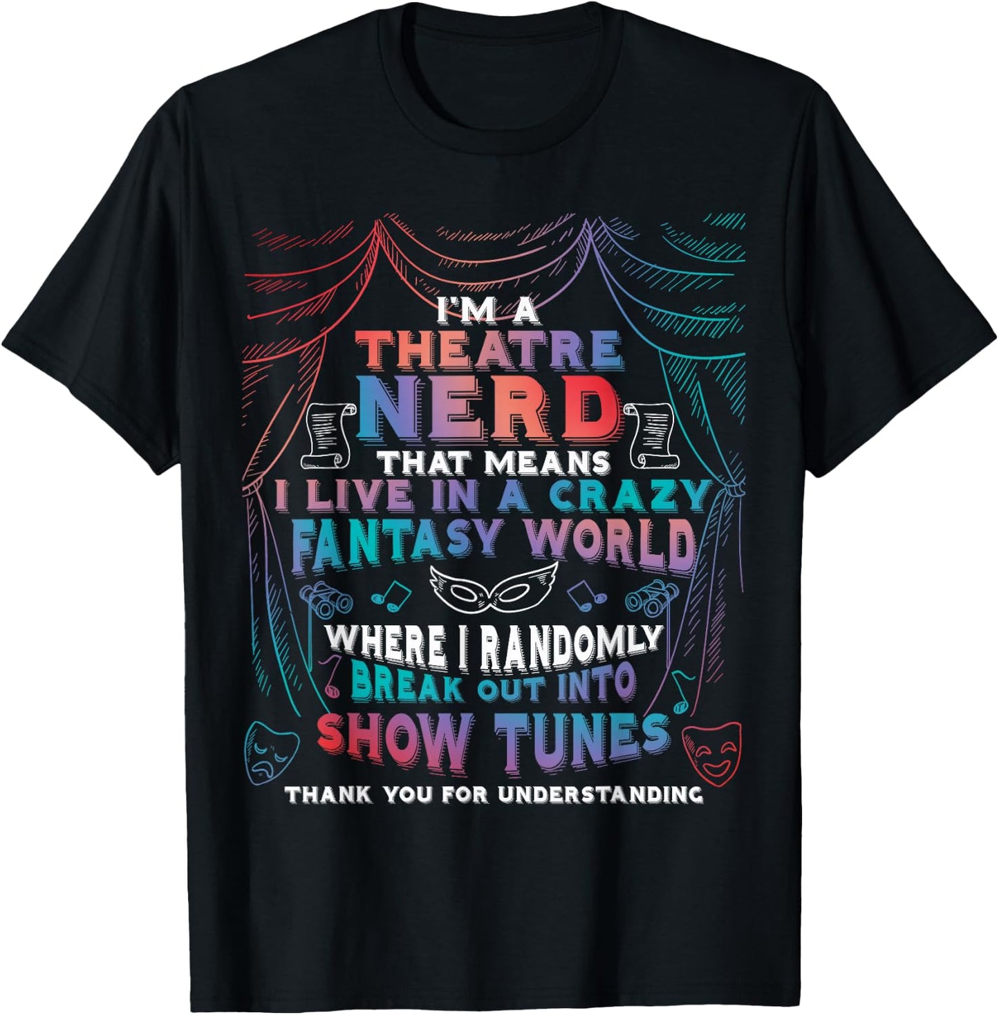 I Am Theatre Nerd Funny Musical Broadway Theater Thespian T-Shirt - T-Shirt | Black