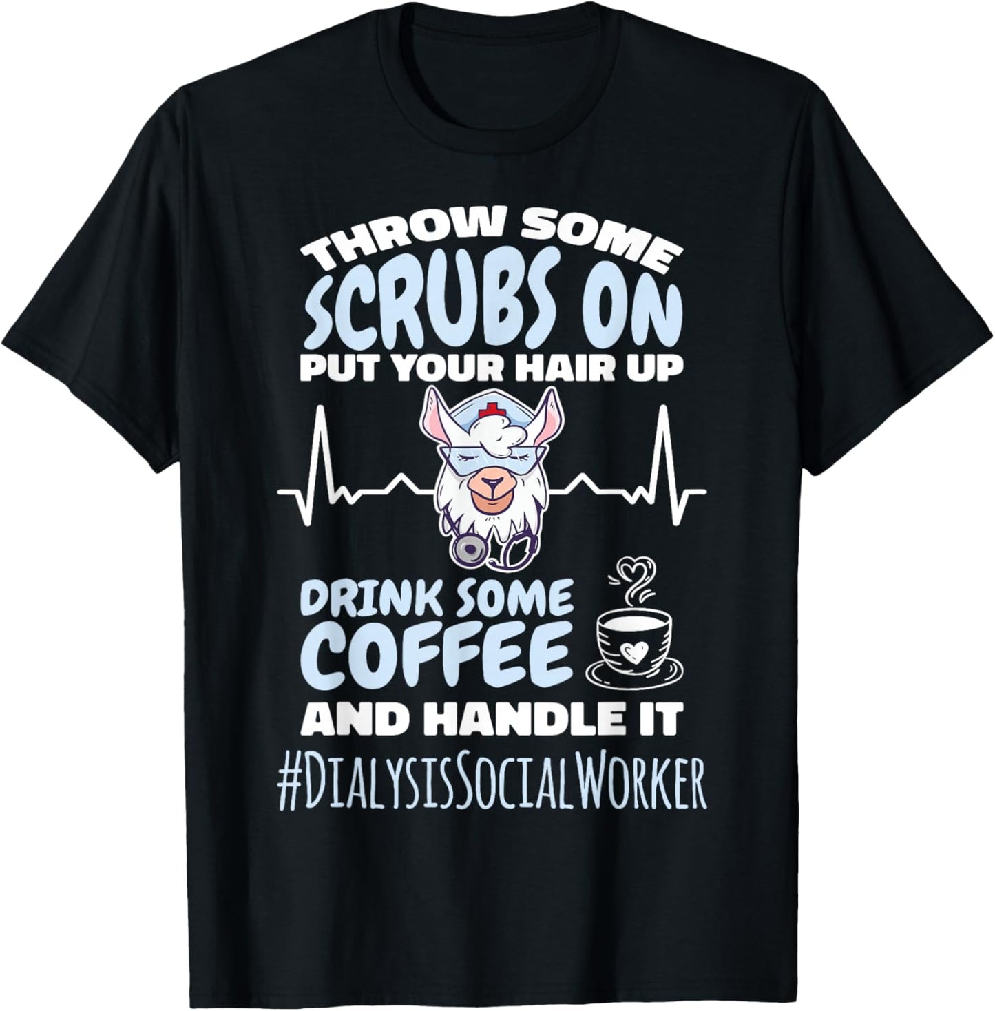 Dialysis Social Worker Throw Some Scrubs On and Handle It T-Shirt - T-Shirt | Black