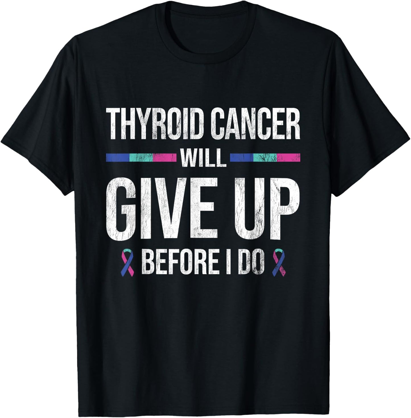 Thyroid Cancer Give Up Before I Do Thyroid Cancer Awareness T-Shirt - T-Shirt | Black