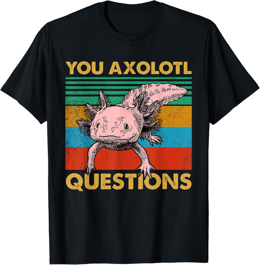 Vintage You Axolotl Questions Cute Pun Funny Axolotl Lover T-Shirt - T-Shirt | Black
