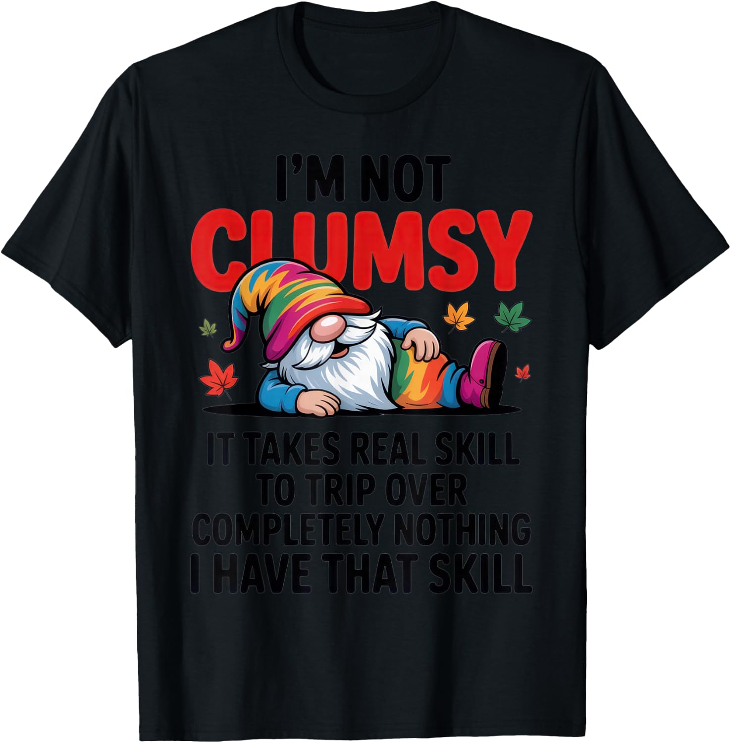 I'm Not Clumsy Gnome Lover Funny Fall Sarcastic Humor T-Shirt - T-Shirt | Black