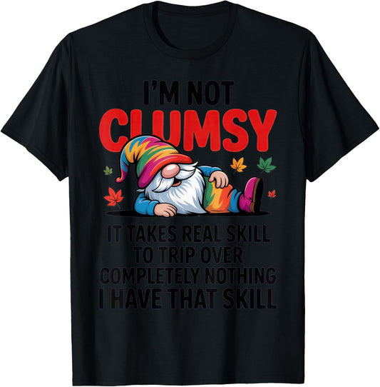 I'm Not Clumsy Gnome Lover Funny Fall Sarcastic Humor T-Shirt - T-Shirt | Black