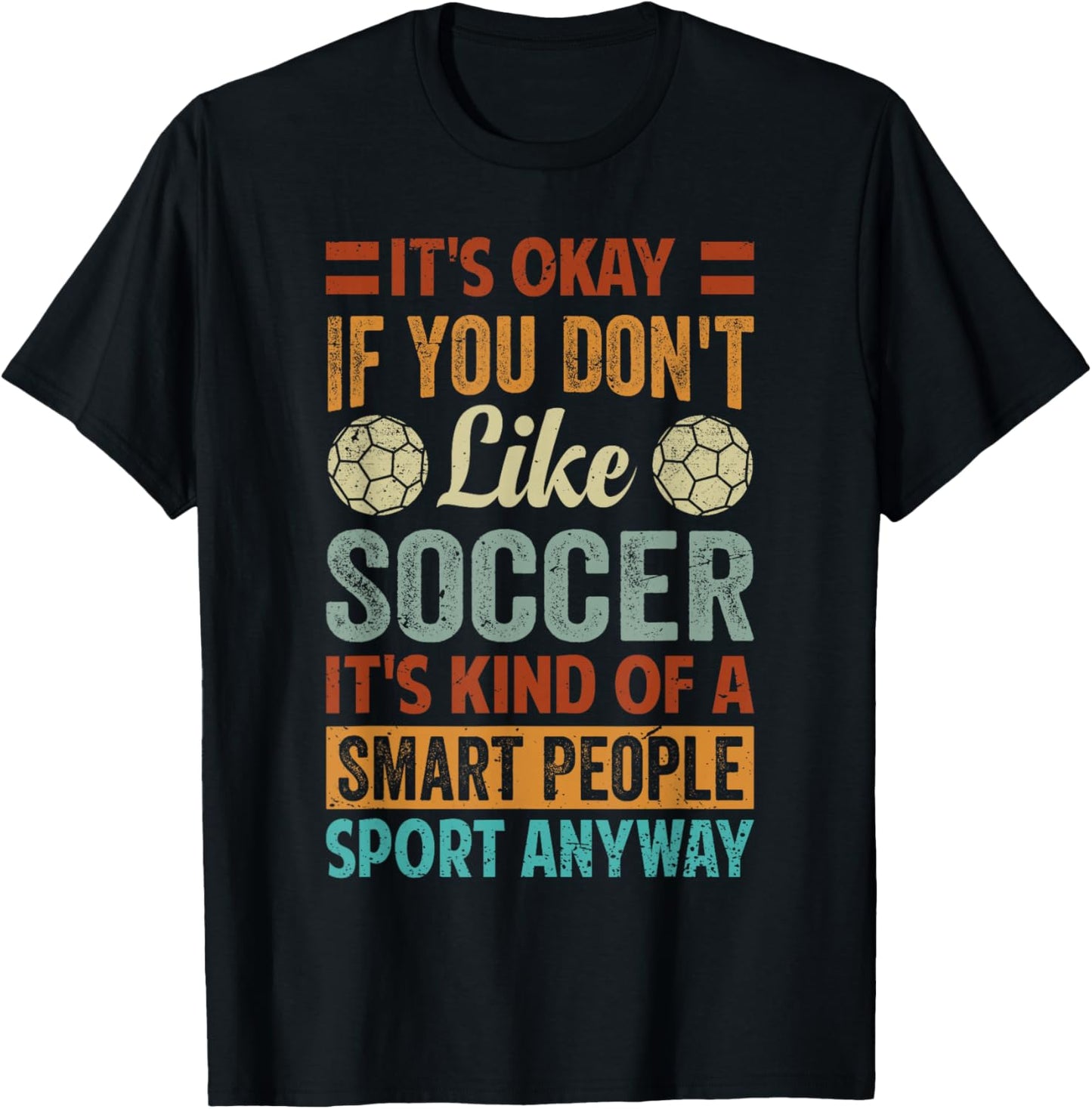 It's Okay If You Don't Like Soccer - Funny Saying T-Shirt - T-Shirt | Black