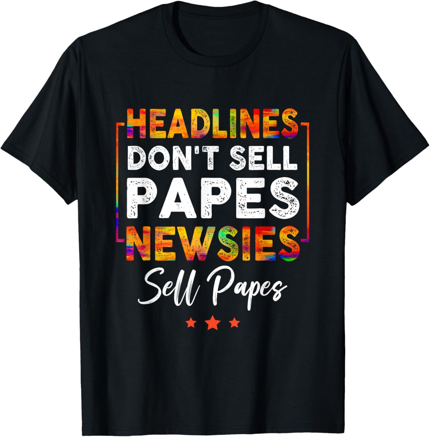 Headlines Don't Sell a Papes Newsies Sell Papes Quote T-Shirt - T-Shirt | Black
